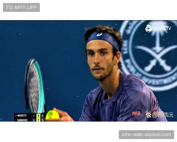 穆塞蒂雅典站决赛表现获德约认可 年轻球员成长可期